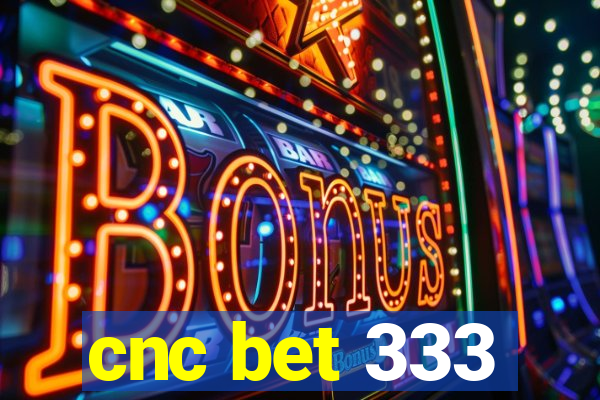 cnc bet 333